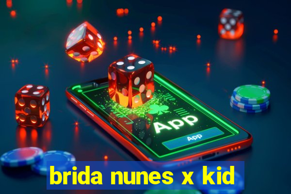 brida nunes x kid